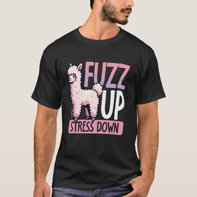 Fuzz Up Stress Down Cute Llama Alpaca Relaxation T-Shirt (Front)