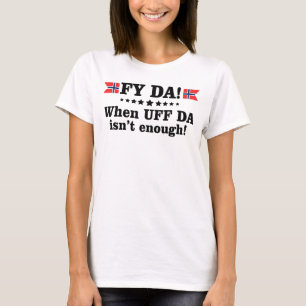 Fy DA when UFF DA isn't enough Funny Gift T-Shirt