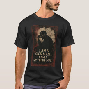 Fyodor Dostoevsky I am a sick man quote  T-Shirt