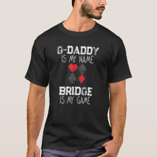 G-Daddy Is My Name Bridge Is My Game Playing Card T-Shirt