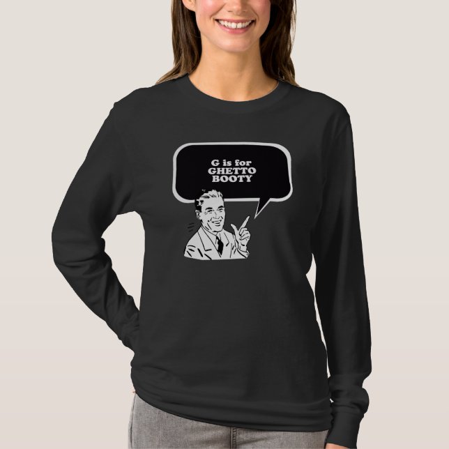 G IS FOR GHETTO BOOTY T-Shirt (Front)