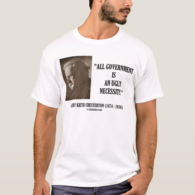 G.K. Chesterton All Government Is Ugly Necessity T-Shirt (Front)