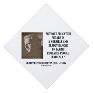 G.K. Chesterton Education Deadly Danger Seriously Graduation Cap Topper
