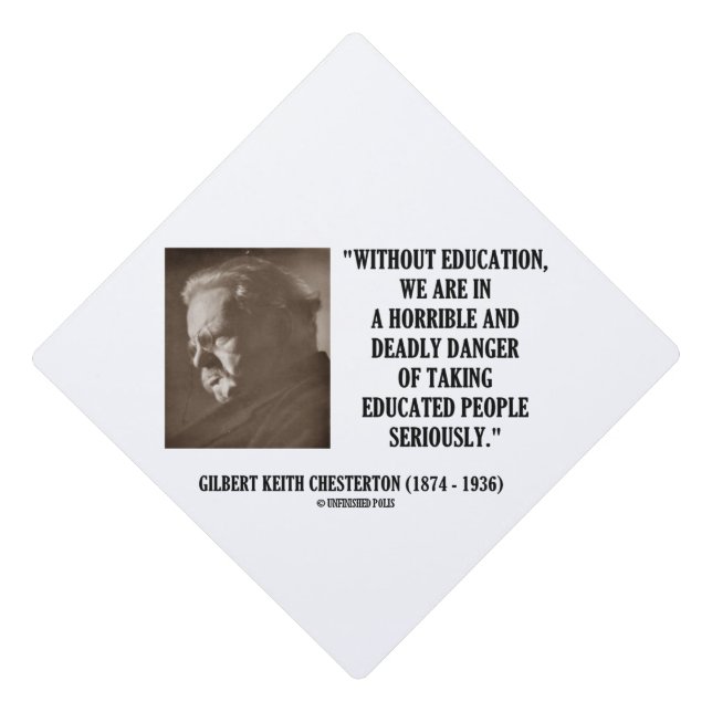 G.K. Chesterton Education Deadly Danger Seriously Graduation Cap Topper (Front)