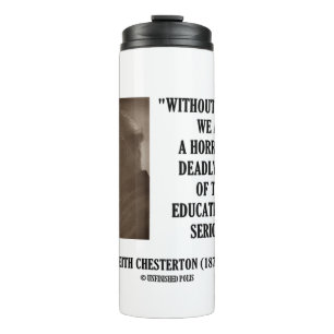 G.K. Chesterton Education Deadly Danger Seriously Thermal Tumbler