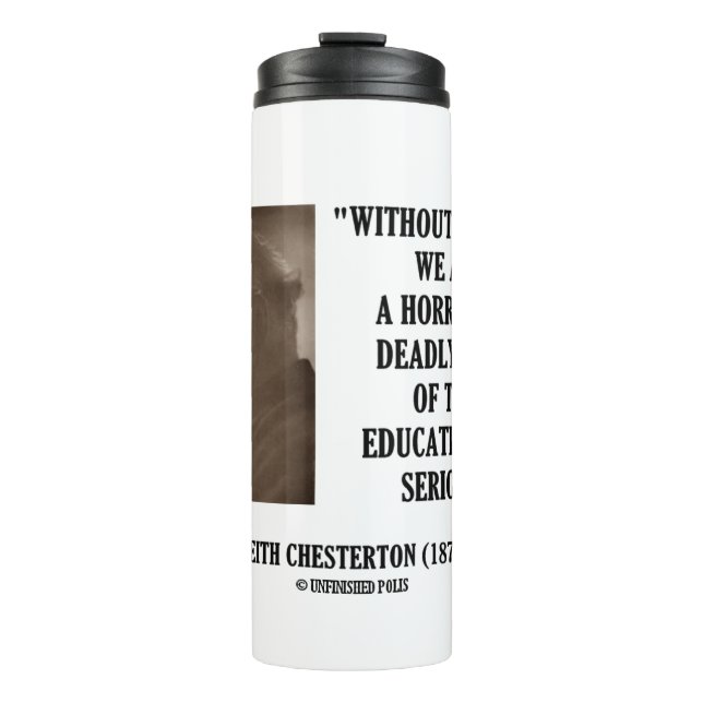 G.K. Chesterton Education Deadly Danger Seriously Thermal Tumbler (Front)