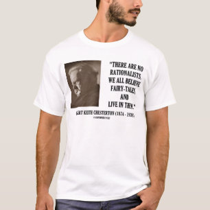 G.K. Chesterton No Rationalists All Believe Quote T-Shirt