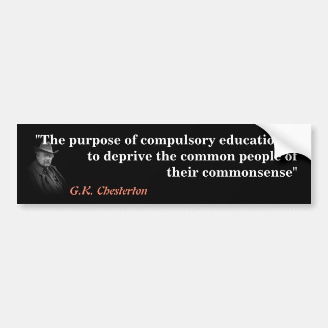 G.K. Chesterton Quote on Compulsory Education Bumper Sticker (Front)