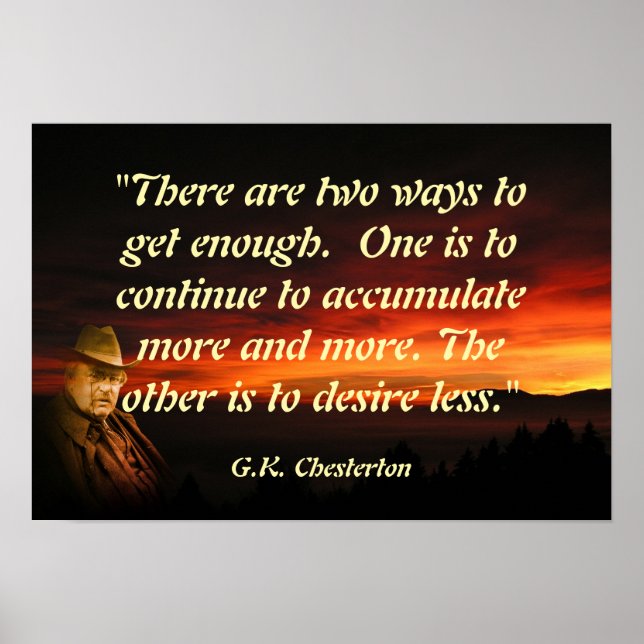 G.K. Chesterton Quote On Getting Enough Poster (Front)