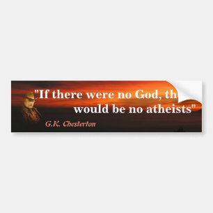 G.K. Chesterton Quote On God And Atheists Bumper S Sticker