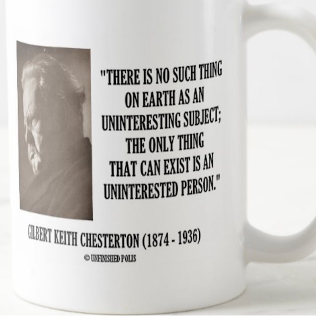 G.K. Chesterton Uninteresting Subject Uninterested Coffee Mug (Humorous Chesterton quote on this mug for anyone who is interested in any subject)