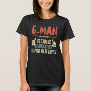 G Man Because Grandfather Is For Old Guy   Fathers T-Shirt