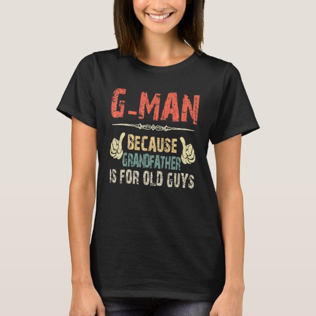G Man Because Grandfather Is For Old Guy   Fathers T-Shirt (Front)