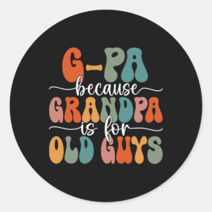 G-pa Because Grandpa Is For Old Guys Groovy Father Classic Round Sticker