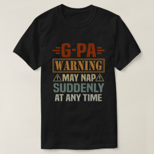 G-Pa warning may nap suddenly at any time Grandpa T-Shirt