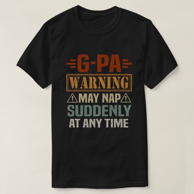 G-Pa warning may nap suddenly at any time Grandpa T-Shirt (Design Front)