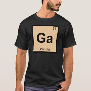 Ga - Granola Chemistry Periodic Table Symbol T-Shirt