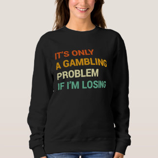 Gabling Problem Nevada Casino Gambling Bachelor P Sweatshirt