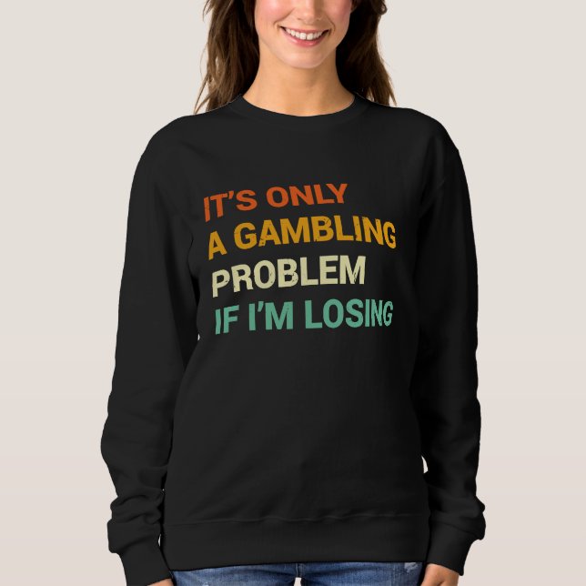 Gabling Problem  Nevada Casino Gambling Bachelor P Sweatshirt (Front)