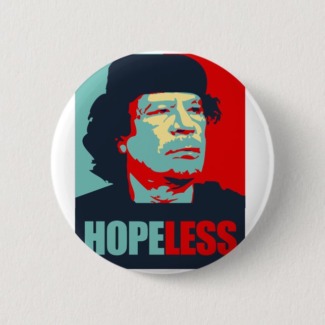 GADDAFI IS HOPELESS 2 INCH ROUND BUTTON (Front)