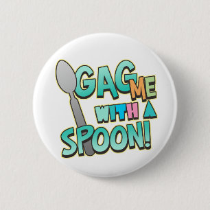 Gag Me With A Spoon 2 Inch Round Button