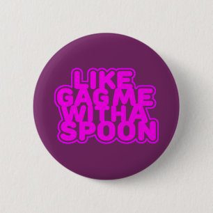 Gag Me With a Spoon 2 Inch Round Button