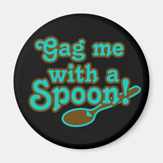 Gag me with a spoon, totally 80s “80er kind” magnet (Front)