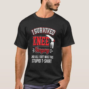 Gag Recovery Tee I Survived Knee Surgery All I Go