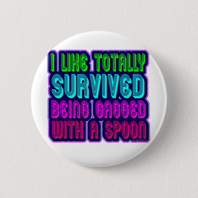 Gagged with a spoon survivor! 2 inch round button (Front)