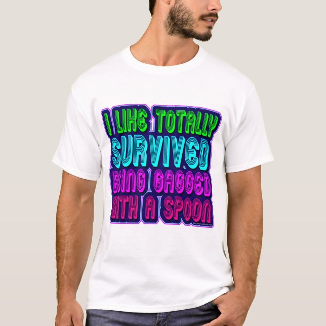 Gagged with a spoon survivor! T-Shirt (Front)