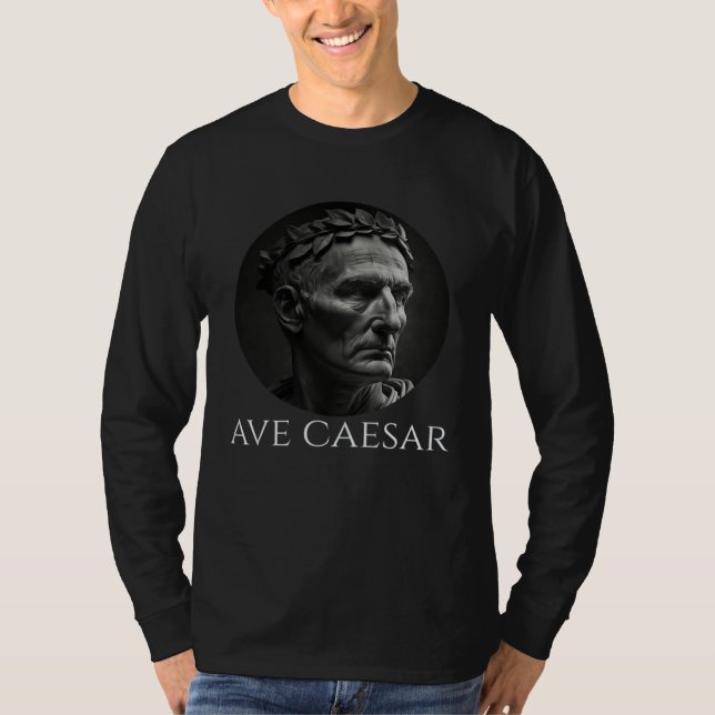 Gaius Julius Caesar  Ave Caesar  Ancient Roman His T-Shirt (Front)