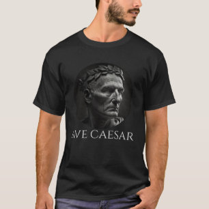 Gaius Julius Caesar  Ave Caesar  Ancient Roman His T-Shirt