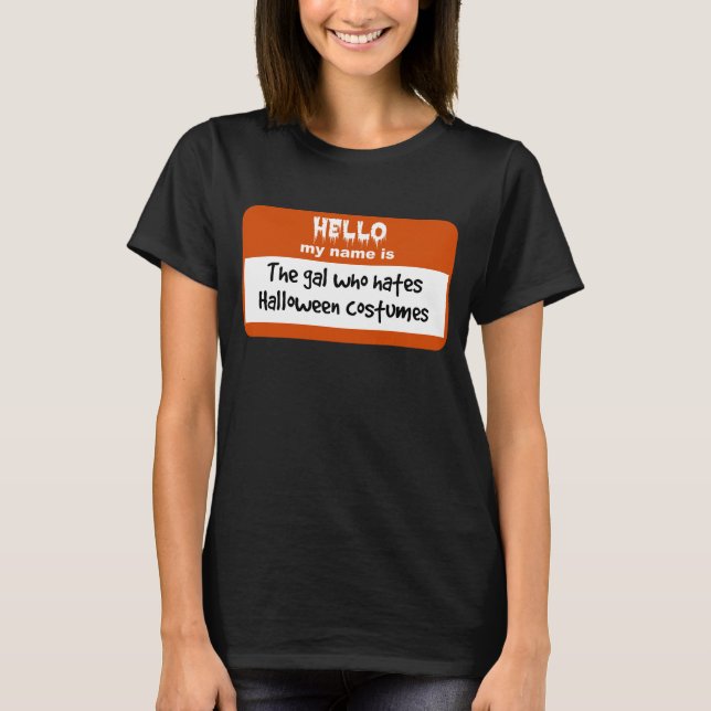 Gal Who Hates Halloween Costumes Nametag T-Shirt (Front)