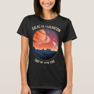 Galactic Federation Take Me With You Space T-Shirt