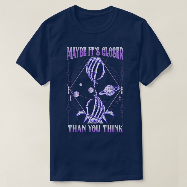 GALAXY  SKELETON Maybe It's Closer Than You Think  T-Shirt (Design Front)