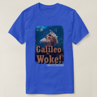 Galileo Was Woke T-Shirt