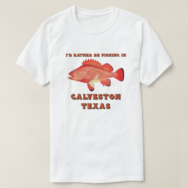 Galveston Texas I'd Rather Be Fishing T-Shirt (Design Front)