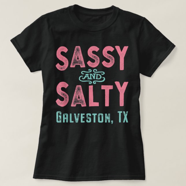 Galveston Texas Sassy and Salty Souvenir  T-Shirt (Design Front)