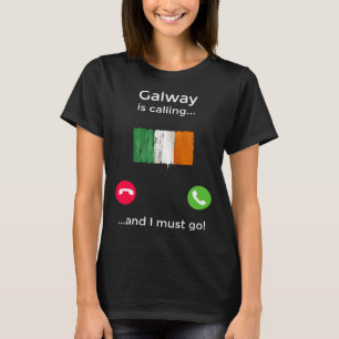 Galway Is Calling And I Must Go Ireland T-Shirt