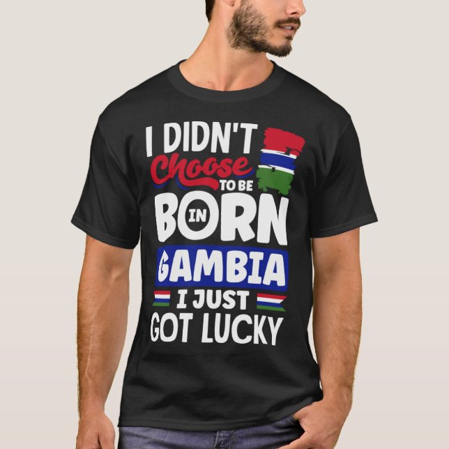 Gambian Gambia Gambian Flag I Just Got Lucky T-Shirt (Front)