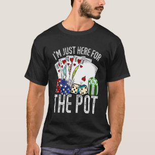 Gamble Casino I'm Just Here For The Pot Poker T-Shirt