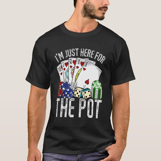 Gamble Casino I'm Just Here For The Pot Poker T-Shirt (Front)