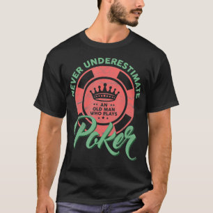 Gambler Never Underestimate An Old Man Who Plays P T-Shirt
