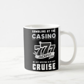Gambling At The Casino Investing In My Next Cruise Coffee Mug