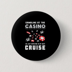 Gambling At The Casino Investing In My Next Cruisi 2 Inch Round Button