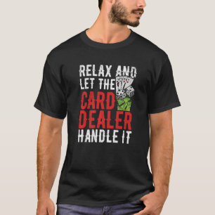 Gambling Card Dealer Poker Quote for a Card Dealer T-Shirt