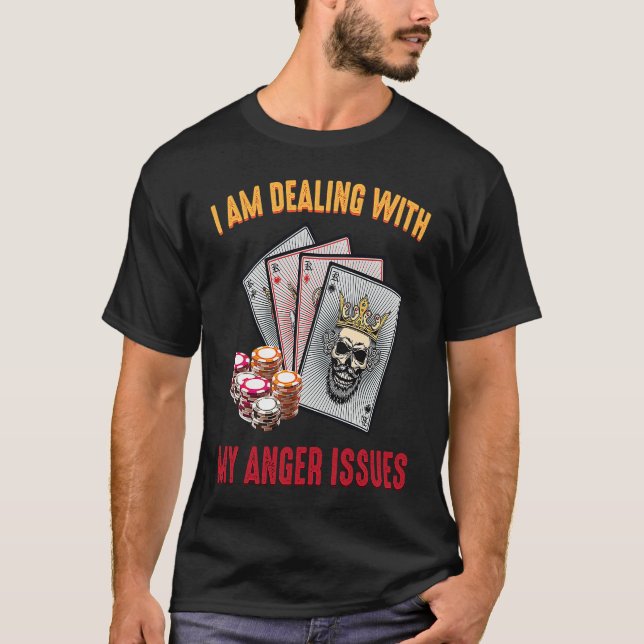 Gambling  I Am Dealing With My Anger Issues  Casin T-Shirt (Front)