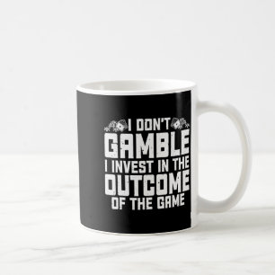 Gambling I Dont Gamble I Invest Casino Lover Gamb  Coffee Mug