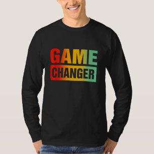 Game Changer Sarcastic Quotes 3 T-Shirt