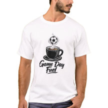 Game Day Fuel Soccer Coffee T-Shirt